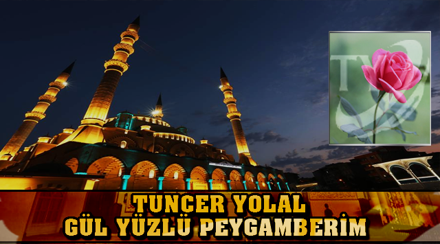 Tuncer Yolal - Gül Yüzlü Peygamberim