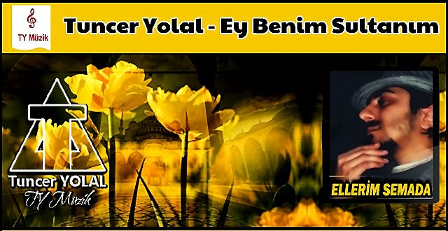 Tuncer Yolal - Ey Benim Sultanım