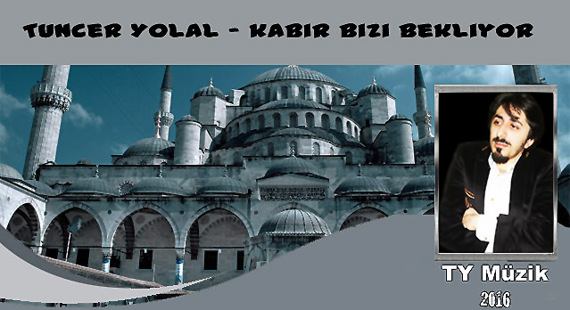 Tuncer Yolal - Kabir Bizi Bekliyor